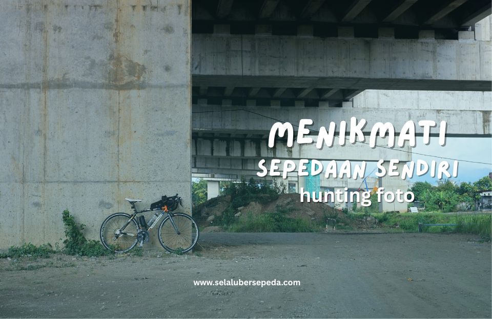Selalu Bersepeda - Menikmati Sepedaan Sendiri