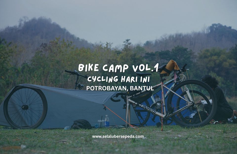 Bike Camp Vol.1 Cycling Hari Ini Ke Potrobayan